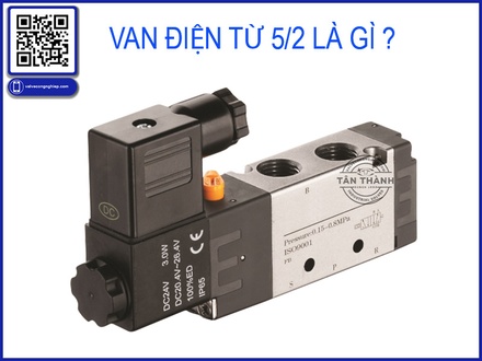 Van Điện Từ 5/2 Là Gì? Cấu Tạo, Nguyên Lý Hoạt Động Và Kinh Nghiệm Chọn Mua Van Điện Từ Solenoid Valve Chất Lượng