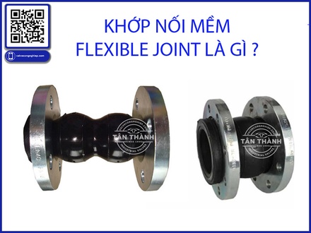 Khớp Nối Mềm Là Gì? Thông Tin Chi Tiết & Ứng Dụng Thực Tế (Flexible Joint) | Tan Thanh