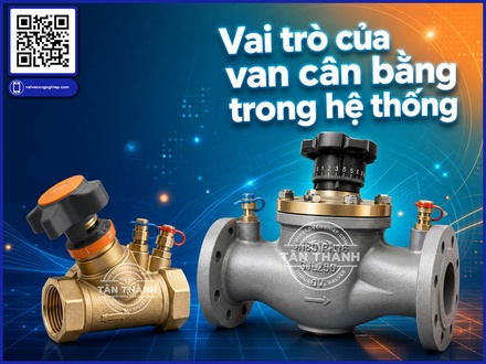 Cách lựa chọn van cân bằng phù hợp cho hệ thống đường ống | Kiến thức từ Tân Thành